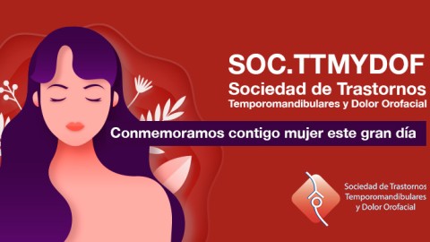 Sociedad Dolor Orofacial y TTM: Conmemoramos contigo mujer este gran día