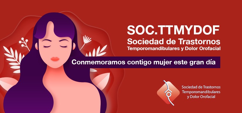 Sociedad Dolor Orofacial y TTM: Conmemoramos contigo mujer este gran día